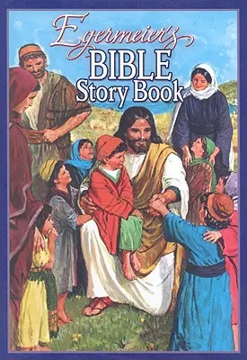 Cartea de povești biblice a lui Egermeier - Egermeier's Bible Story Book