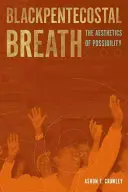Respirația blackpentecostală: Estetica posibilității (The Aesthetics of Possibility) - Blackpentecostal Breath: The Aesthetics of Possibility