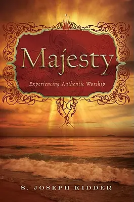 Maiestate: Experimentarea închinării autentice - Majesty: Experiencing Authentic Worship