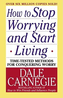Cum să nu te mai îngrijorezi și să începi să trăiești - How to Stop Worrying and Start Living