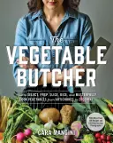 Măcelarul de legume: Cum să selectezi, să pregătești, să feliezi, să tai cubulețe și să gătești cu măiestrie legume de la anghinare la dovlecel - The Vegetable Butcher: How to Select, Prep, Slice, Dice, and Masterfully Cook Vegetables from Artichokes to Zucchini