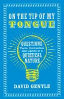 Pe vârful limbii mele: Întrebări, fapte, curiozități și jocuri cu caracter provocator - On the Tip of My Tongue: Questions, Facts, Curiosities and Games of a Quizzical Nature