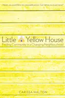 Mica casă galbenă: Găsirea comunității într-un cartier în schimbare - Little Yellow House: Finding Community in a Changing Neighbourhood