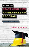 Cum să vă începeți propriul program de ucenicie - How to Start Your Own Apprenticeship Program