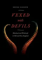 Vexed with Devils: Bărbăție și vrăjitorie în Anglia veche și nouă - Vexed with Devils: Manhood and Witchcraft in Old and New England
