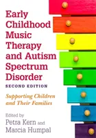 Terapia muzicală în copilăria timpurie și tulburarea de spectru autist, ediția a doua: Sprijinirea copiilor și a familiilor lor - Early Childhood Music Therapy and Autism Spectrum Disorder, Second Edition: Supporting Children and Their Families