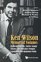 Volumul comemorativ Ken Wilson: Renormalizare, teoria Gauge Lattice, expansiunea produsului operator și câmpurile cuantice - Ken Wilson Memorial Volume: Renormalization, Lattice Gauge Theory, the Operator Product Expansion and Quantum Fields