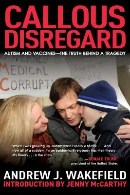 Nepăsare crudă: Autism și vaccinuri - Adevărul din spatele unei tragedii - Callous Disregard: Autism and Vaccines--The Truth Behind a Tragedy