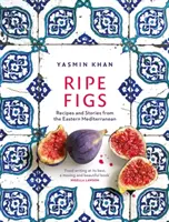 Smochine coapte - Rețete și povești din estul Mediteranei - Ripe Figs - Recipes and Stories from the Eastern Mediterranean