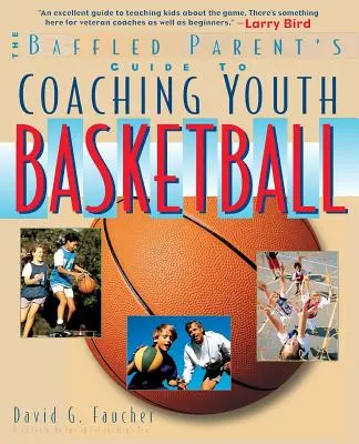 Ghidul părintelui nedumerit pentru antrenarea tinerilor baschetbaliști (The Baffled Parent's Guide to Coaching Youth Basketball) - The Baffled Parent's Guide to Coaching Youth Basketball