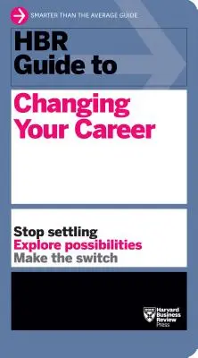 HBR Guide to Changing Your Career (Ghidul HBR pentru schimbarea carierei) - HBR Guide to Changing Your Career