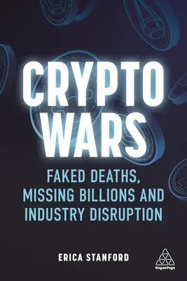 Războaiele criptografice: decese false, miliarde dispărute și perturbarea industriei - Crypto Wars: Faked Deaths, Missing Billions and Industry Disruption
