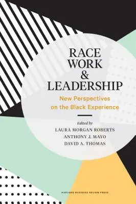 Rasă, muncă și leadership: Noi perspective asupra experienței negrilor - Race, Work, and Leadership: New Perspectives on the Black Experience