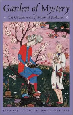 Grădina misterului: Gulshan-I Raz a lui Mahmud Shabistari - Garden of Mystery: The Gulshan-I Raz of Mahmud Shabistari