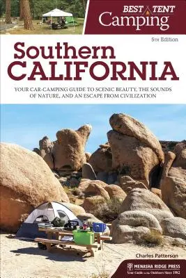 Cel mai bun cort de camping: California de Sud: Ghidul dvs. de campare cu mașina pentru frumusețea peisajului, sunetele naturii și o evadare din civilizație - Best Tent Camping: Southern California: Your Car-Camping Guide to Scenic Beauty, the Sounds of Nature, and an Escape from Civilization