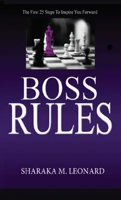 Regulile șefului: Primii 25 de pași pentru a vă inspira să mergeți mai departe - Boss Rules: The First 25 Steps To Inspire You Forward