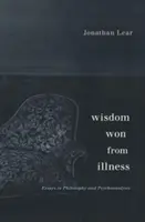 Înțelepciunea câștigată din boală: Eseuri în filosofie și psihanaliză - Wisdom Won from Illness: Essays in Philosophy and Psychoanalysis