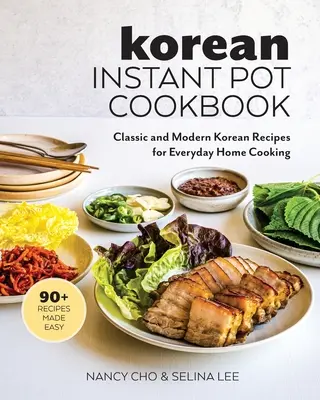 Carte de bucate coreeană Instant Pot: Rețete coreene clasice și moderne pentru gătitul zilnic acasă - Korean Instant Pot Cookbook: Classic and Modern Korean Recipes for Everyday Home Cooking