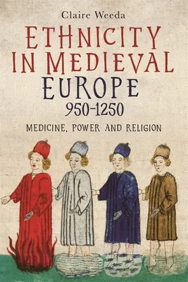 Etnicitatea în Europa medievală, 950-1250: Medicină, putere și religie - Ethnicity in Medieval Europe, 950-1250: Medicine, Power and Religion
