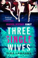 Trei soții singure - Thrillerul de citit obligatoriu, diabolic de întortocheat și care îți taie respirația - Three Single Wives - The devilishly twisty, breathlessly addictive must-read thriller