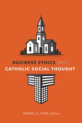 Etica afacerilor și gândirea socială catolică - Business Ethics and Catholic Social Thought