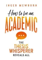 Cum să devii un academician: The thesis whisperer dezvăluie totul - How to be an Academic: The thesis whisperer reveals all