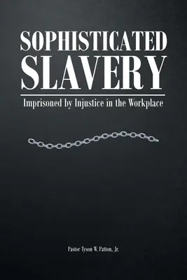 Sclavie sofisticată: Prizonieri ai nedreptății la locul de muncă - Sophisticated Slavery: Imprisoned by Injustice in the Workplace