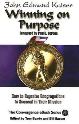 Winning on Purpose: Cum să organizezi congregațiile pentru a reuși în misiunea lor - Winning on Purpose: How to Organize Congregations to Succeed in Their Mission