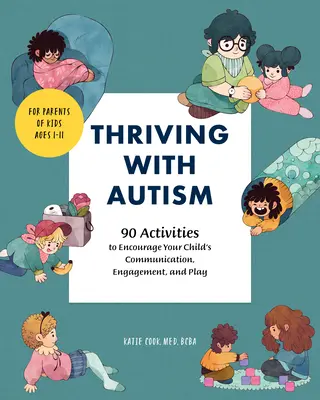 Trăind cu autism: 90 de activități pentru a încuraja comunicarea, implicarea și joaca copilului dumneavoastră - Thriving with Autism: 90 Activities to Encourage Your Child's Communication, Engagement, and Play