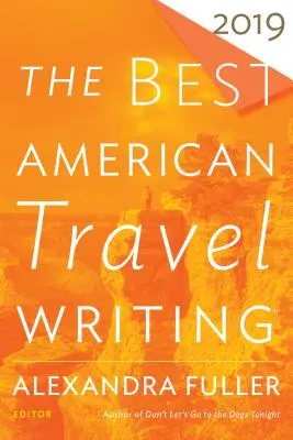 Cele mai bune scrieri de călătorie americane 2019 - The Best American Travel Writing 2019