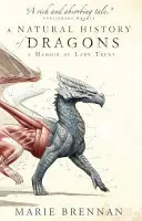 Istoria naturală a dragonilor - Un memoriu de Lady Trent - Natural History of Dragons - A Memoir by Lady Trent