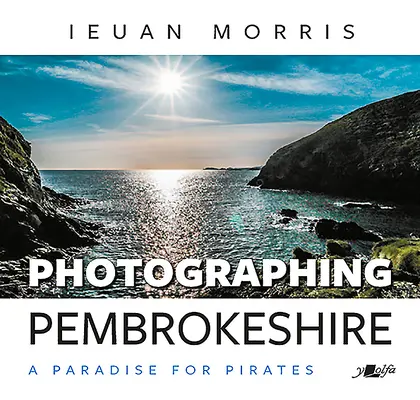 Fotografierea Pembrokeshire: Un paradis pentru pirați - Photographing Pembrokeshire: A Paradise for Pirates
