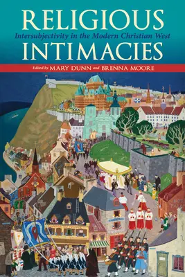 Religious Intimacies: Intersubiectivitatea în Occidentul creștin modern - Religious Intimacies: Intersubjectivity in the Modern Christian West