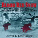 Zăpadă roșie ca sângele: Memoriile unui soldat german pe Frontul de Est (The Memoirs of a German Soldier on the Eastern Front) - Blood Red Snow: The Memoirs of a German Soldier on the Eastern Front
