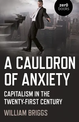 A Cauldron of Anxiety: Capitalismul în secolul XXI - A Cauldron of Anxiety: Capitalism in the Twenty-First Century