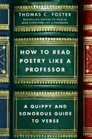 Cum să citești poezie ca un profesor: Un ghid vesel și sonor al versurilor - How to Read Poetry Like a Professor: A Quippy and Sonorous Guide to Verse