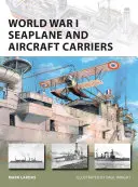 Portavioanele pentru hidroavioane și avioanele din Primul Război Mondial - World War I Seaplane and Aircraft Carriers