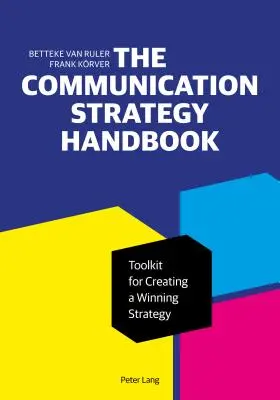 The Communication Strategy Handbook: Set de instrumente pentru crearea unei strategii câștigătoare - The Communication Strategy Handbook: Toolkit for Creating a Winning Strategy