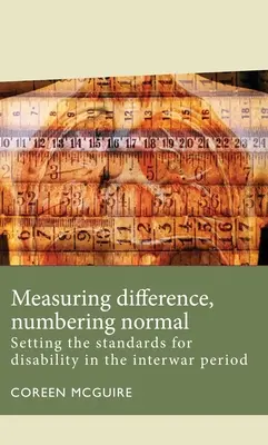 Measuring Difference, Numbering Normal: Stabilirea standardelor pentru dizabilitate în perioada interbelică - Measuring Difference, Numbering Normal: Setting the Standards for Disability in the Interwar Period