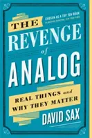 The Revenge of Analog: Lucrurile reale și de ce sunt ele importante - The Revenge of Analog: Real Things and Why They Matter