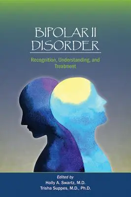 Tulburarea bipolară II: Recunoaștere, înțelegere și tratament - Bipolar II Disorder: Recognition, Understanding, and Treatment