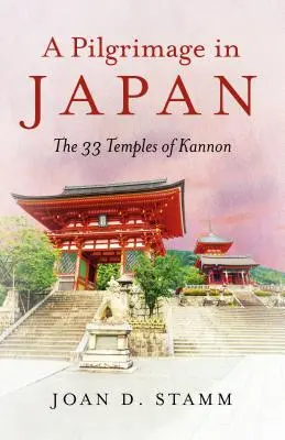 Un pelerinaj în Japonia: Cele 33 de temple ale lui Kannon - A Pilgrimage in Japan: The 33 Temples of Kannon