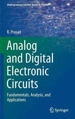 Circuite electronice analogice și digitale: Fundamente, analiză și aplicații - Analog and Digital Electronic Circuits: Fundamentals, Analysis, and Applications