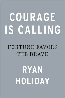 Curajul este chemarea: Norocul îi favorizează pe cei curajoși - Courage Is Calling: Fortune Favors the Brave