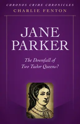 Chronos Crime Chronicles - Jane Parker: Căderea a două regine Tudor? - Chronos Crime Chronicles - Jane Parker: The Downfall of Two Tudor Queens?