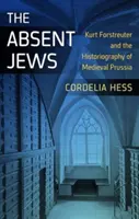 Evreii absenți: Kurt Forstreuter și istoriografia Prusiei medievale - The Absent Jews: Kurt Forstreuter and the Historiography of Medieval Prussia
