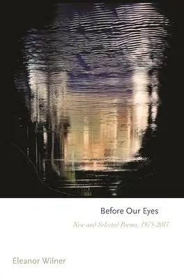 Before Our Eyes: Poezii noi și selectate, 1975-2017 - Before Our Eyes: New and Selected Poems, 1975-2017