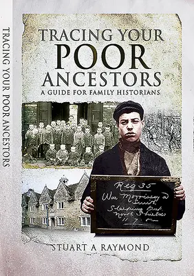 Urmărirea strămoșilor dumneavoastră săraci: Un ghid pentru istoricii de familie - Tracing Your Poor Ancestors: A Guide for Family Historians