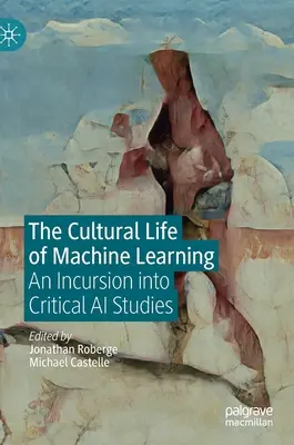 Viața culturală a învățării automate: O incursiune în studiile AI critice - The Cultural Life of Machine Learning: An Incursion Into Critical AI Studies