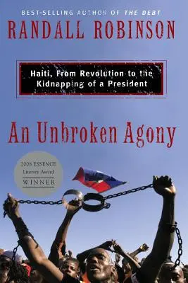 O agonie neîntreruptă: Haiti, de la revoluție la răpirea unui președinte - An Unbroken Agony: Haiti, from Revolution to the Kidnapping of a President